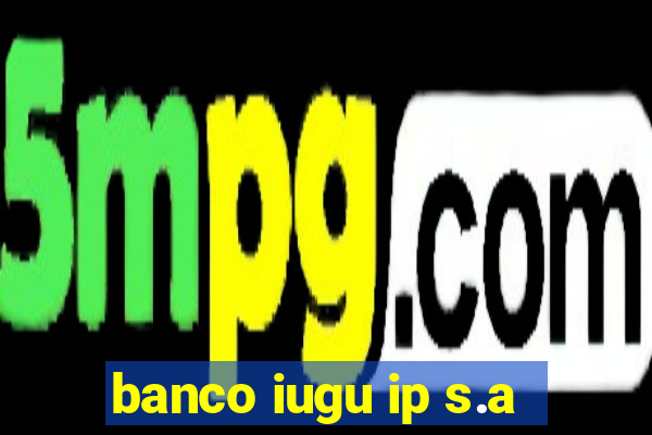 banco iugu ip s.a